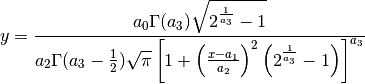 y = \frac{a_0\Gamma(a_3)\sqrt{2^{\frac{1}{a_3}}-1}}
         {a_2\Gamma(a_3-\frac{1}{2})\sqrt{\pi} \left[
            1 + \left(\frac{x-a_1}{a_2}\right)^2
                \left(2^{\frac{1}{a_3}}-1\right)
         \right]^{a_3}}