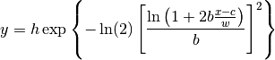 y = h \exp\left\{ -\ln(2) \left[
                                \frac{\ln\left(1+2b\frac{x-c}{w}\right)}{b}
                         \right]^{2} \right\}